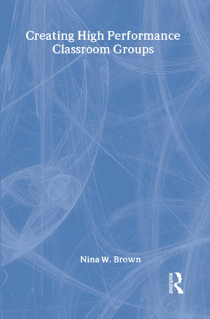Creating High Performance Classroom Groups (Source Books on Education),Used