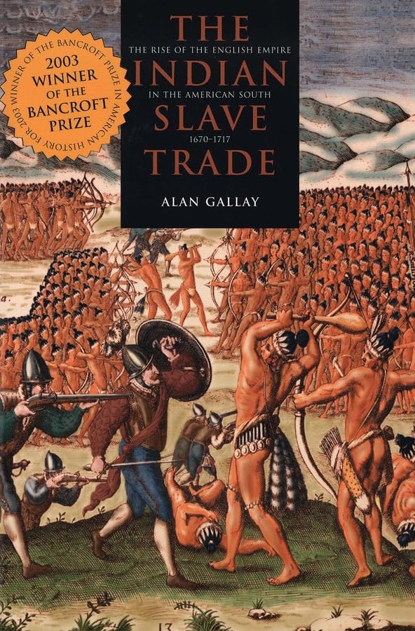 The Indian Slave Trade: The Rise Of The English Empire In The American South, 16701717,New