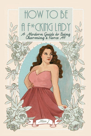 How To Be A F*cking Lady: A Modern Guide to Being Charming & Fierce AF,Used