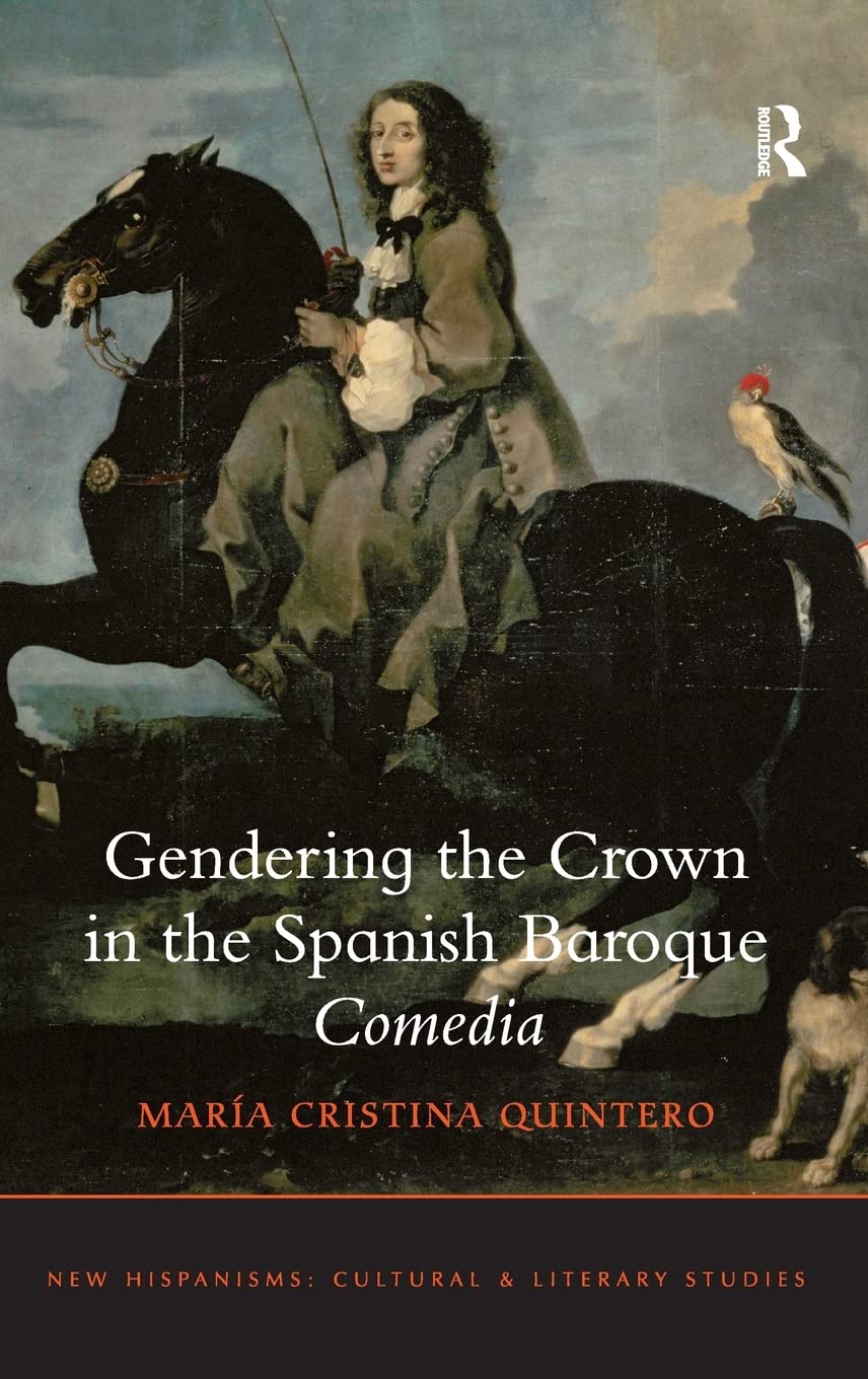 Gendering The Crown In The Spanish Baroque Comedia (New Hispanisms: Cultural And Literary Studies),Used