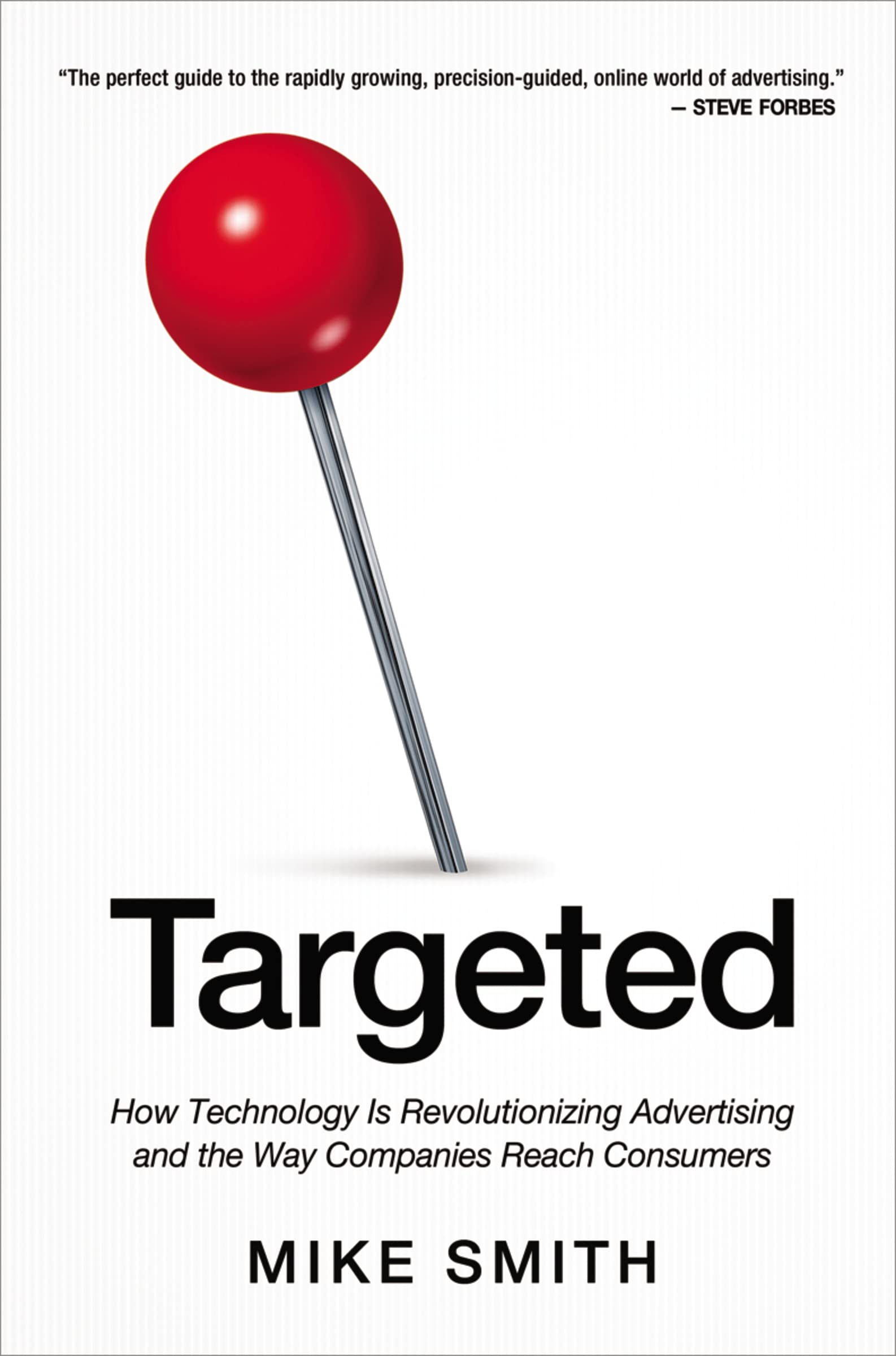 Targeted: How Technology Is Revolutionizing Advertising And The Way Companies Reach Consumers