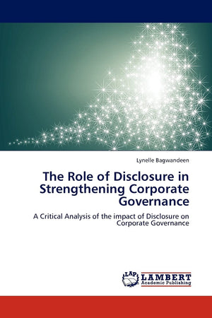 The Role of Disclosure in Strengthening Corporate Governance: A Critical Analysis of the impact of Disclosure on Corporate Gover,Used
