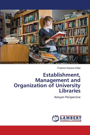 Establishment, Management and Organization of University Libraries: Kenyan Perspective,Used