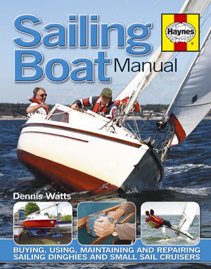 Haynes Sailing Boat Manual: Buying, Using, Improving, Maintaining And Repairing Sailing Dinghies And Small Sail Cruisers