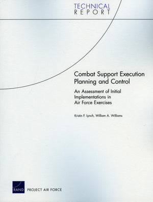 Combat Support Execution Planning and Control: An Assessment of Initial Implementations in Air Force Exercises (Project Air Forc,Used