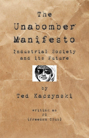The Unabomber Manifesto: Industrial Society and Its Future,New