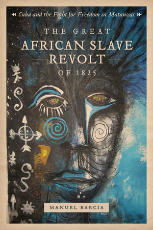 The Great African Slave Revolt Of 1825: Cuba And The Fight For Freedom In Matanzas,Used
