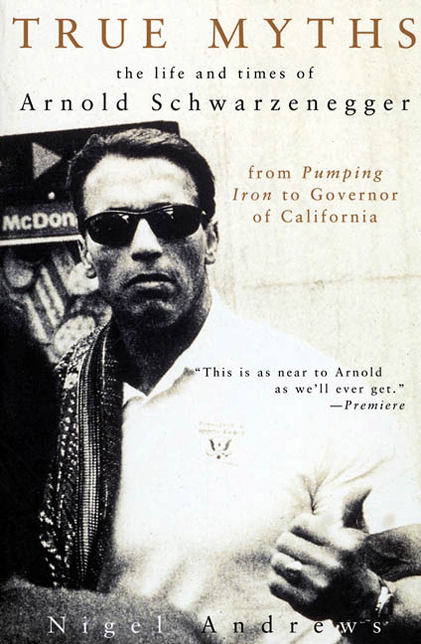 True Myths of Arnold Schwarzenegger: The Life and Times of Arnold Schwarzenegger, from Pumping Iron to Governor of California,Used
