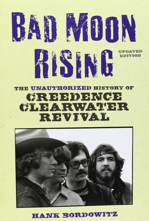 Bad Moon Rising: The Unauthorized History of Creedence Clearwater Revival,New