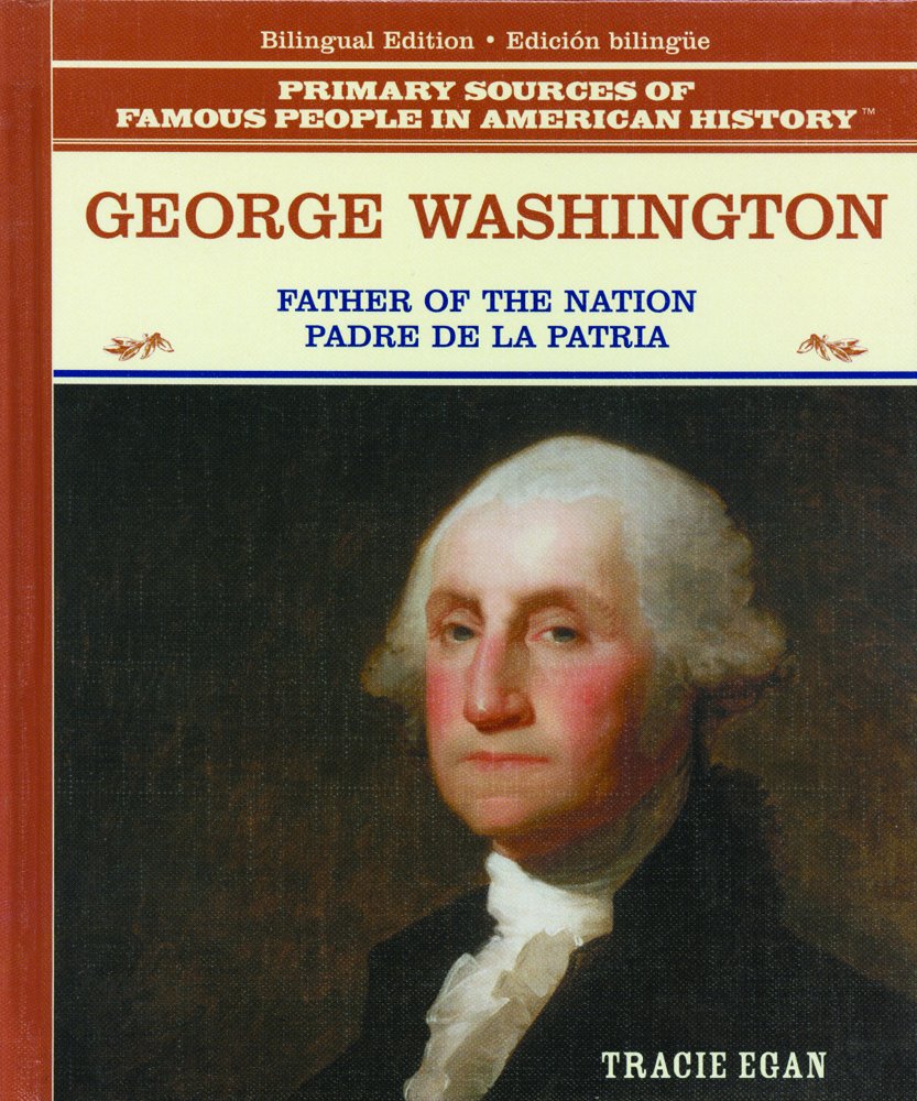 George Washington/Padre De LA Patria: The Father of the American Nation = Padre De LA Patria (Primary Sources of Famous People i,Used