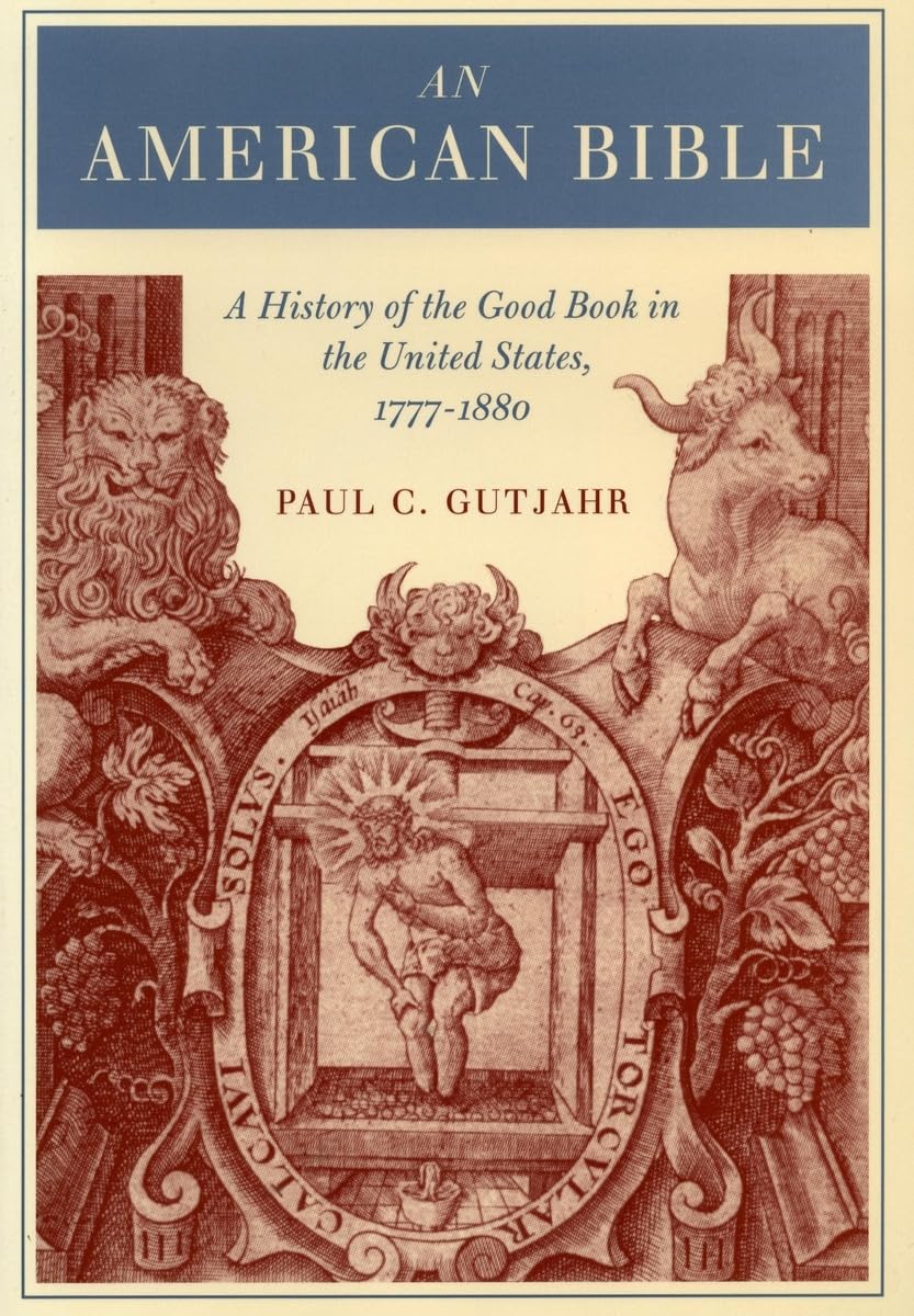 An American Bible: A History of the Good Book in the United States, 17771880