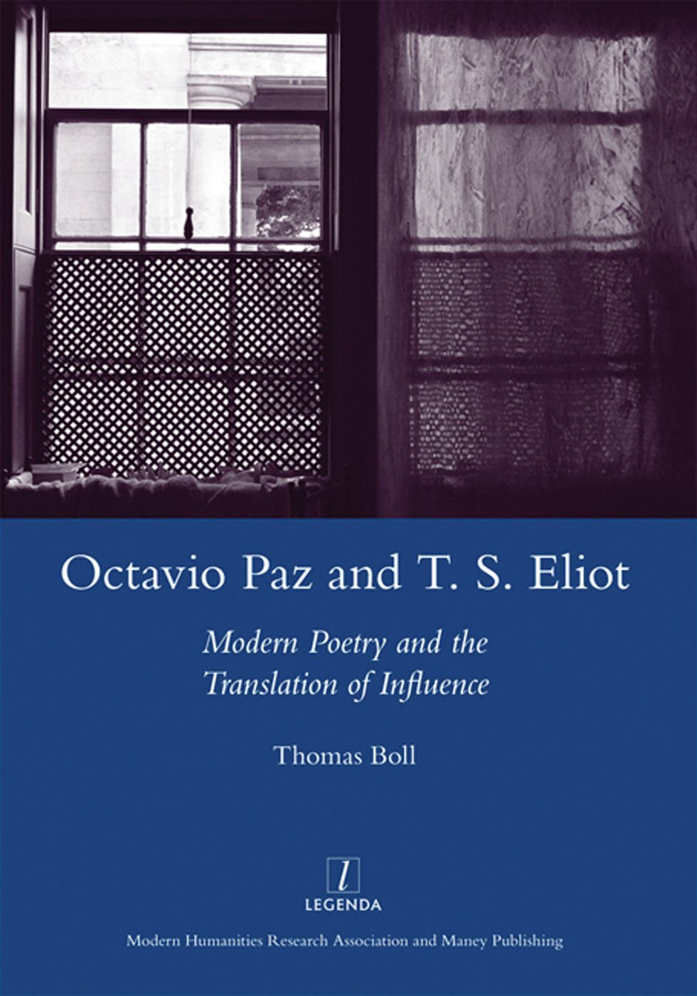 Octavio Paz And T. S. Eliot: Modern Poetry And The Translation Of Influence (Legenda Main),Used