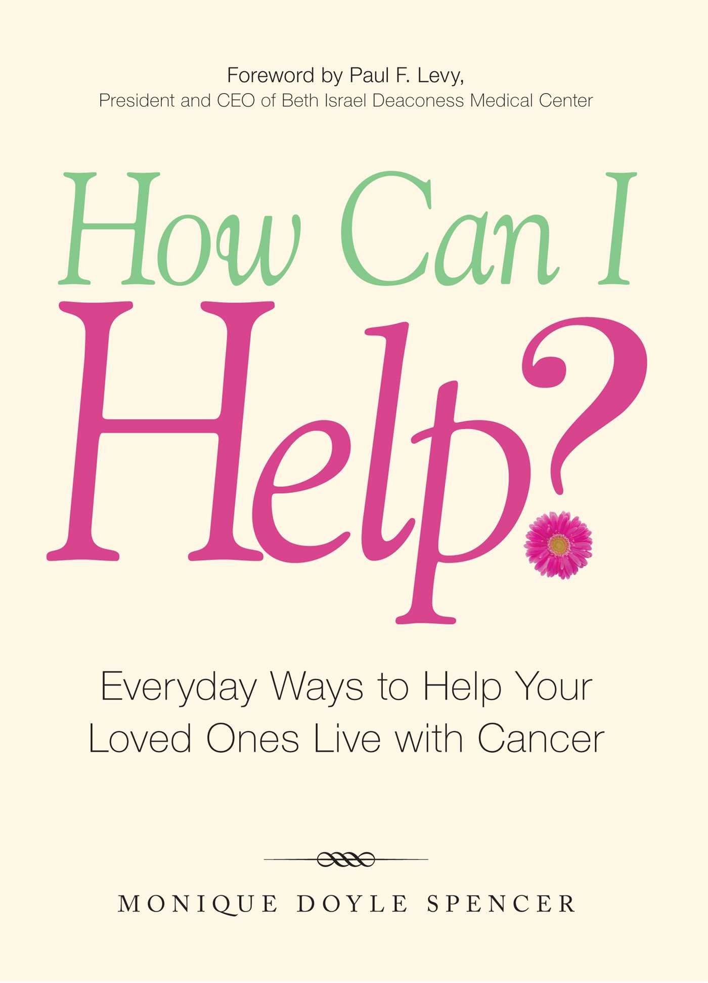 How Can I Help?: Everyday Ways To Help Your Loved Ones Live With Cancer,New