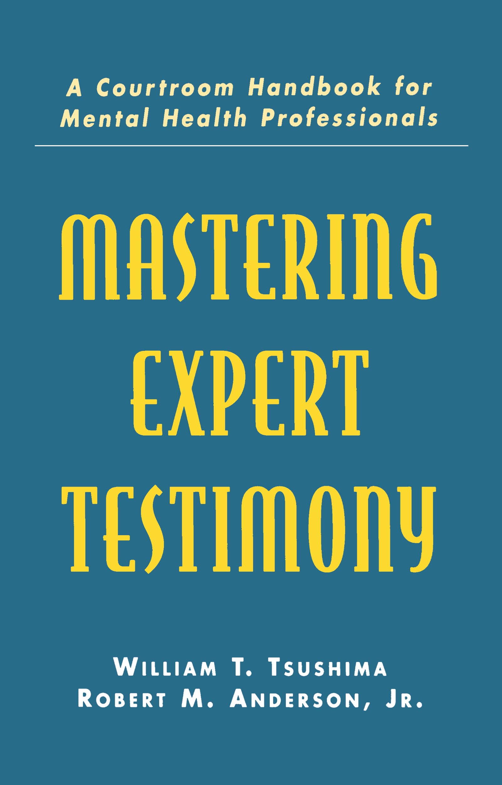 Mastering Expert Testimony: A Courtroom Handbook For Mental Health Professionals,New