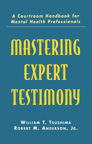 Mastering Expert Testimony: A Courtroom Handbook For Mental Health Professionals,New