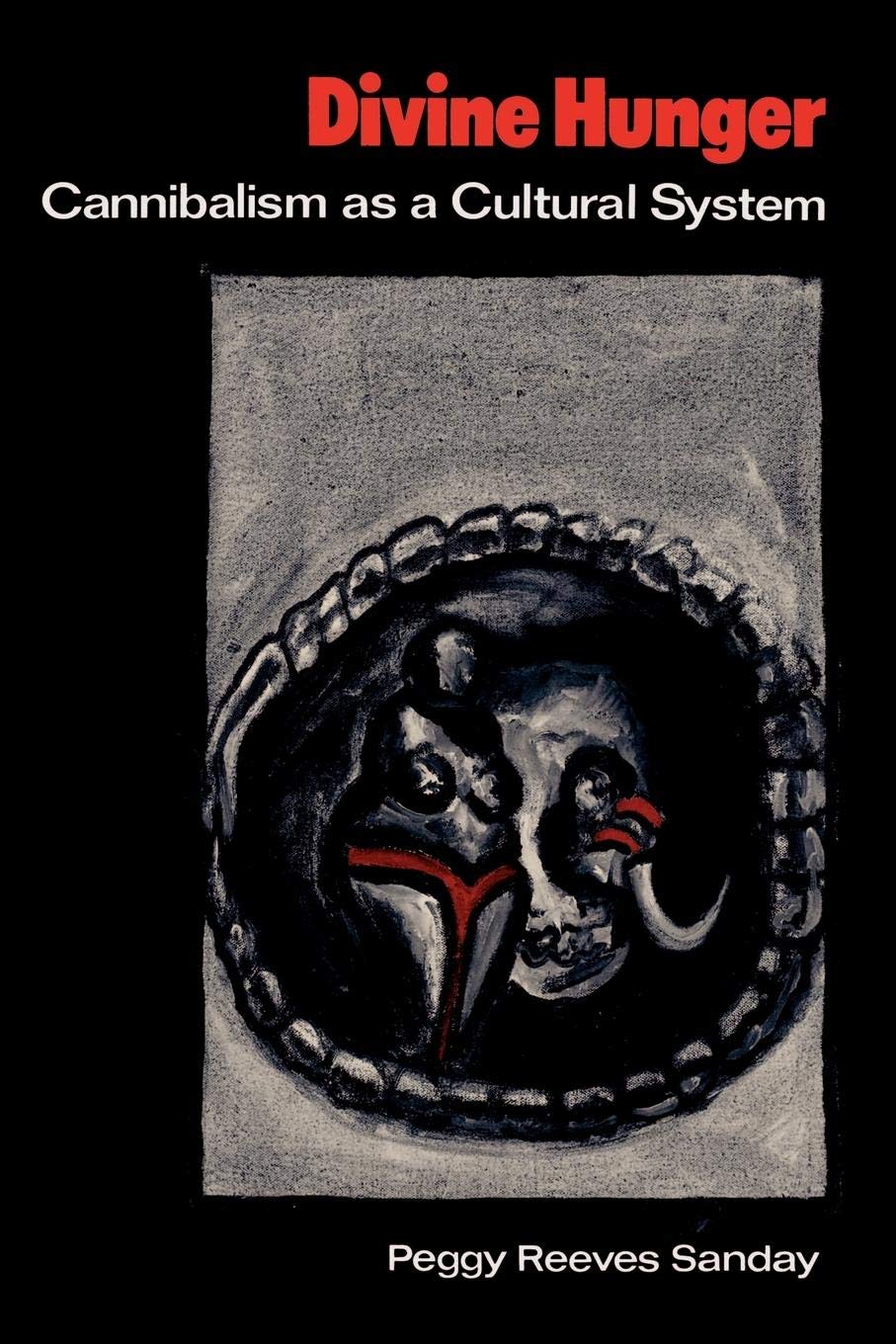 Divine Hunger: Cannibalism as a Cultural System,New