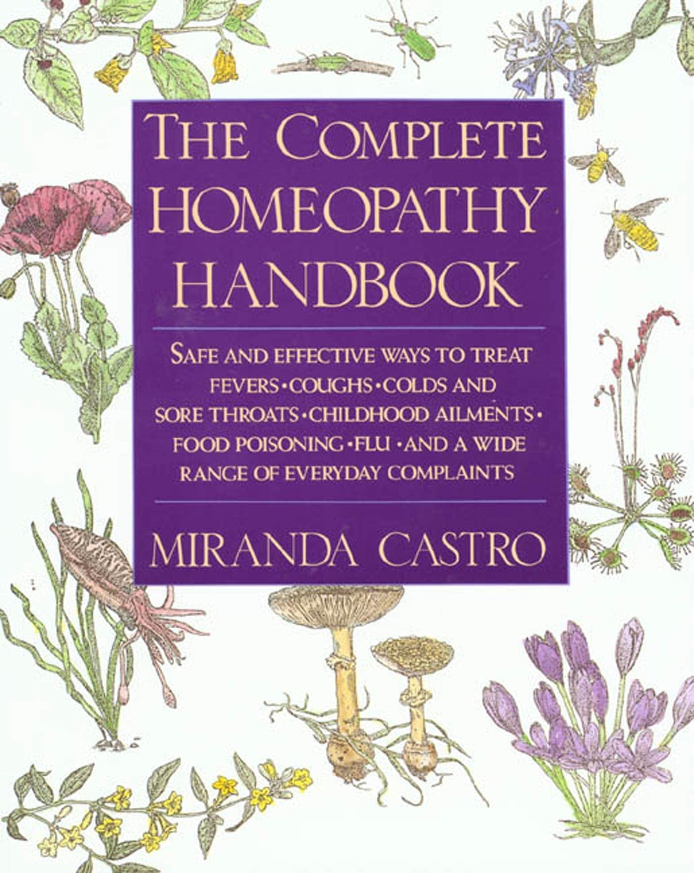 The Complete Homeopathy Handbook: Safe and Effective Ways to Treat Fevers, Coughs, Colds and Sore Throats, Childhood Ailments, F,Used