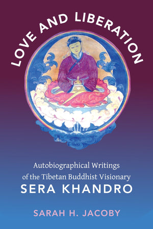 Love And Liberation: Autobiographical Writings Of The Tibetan Buddhist Visionary Sera Khandro,New