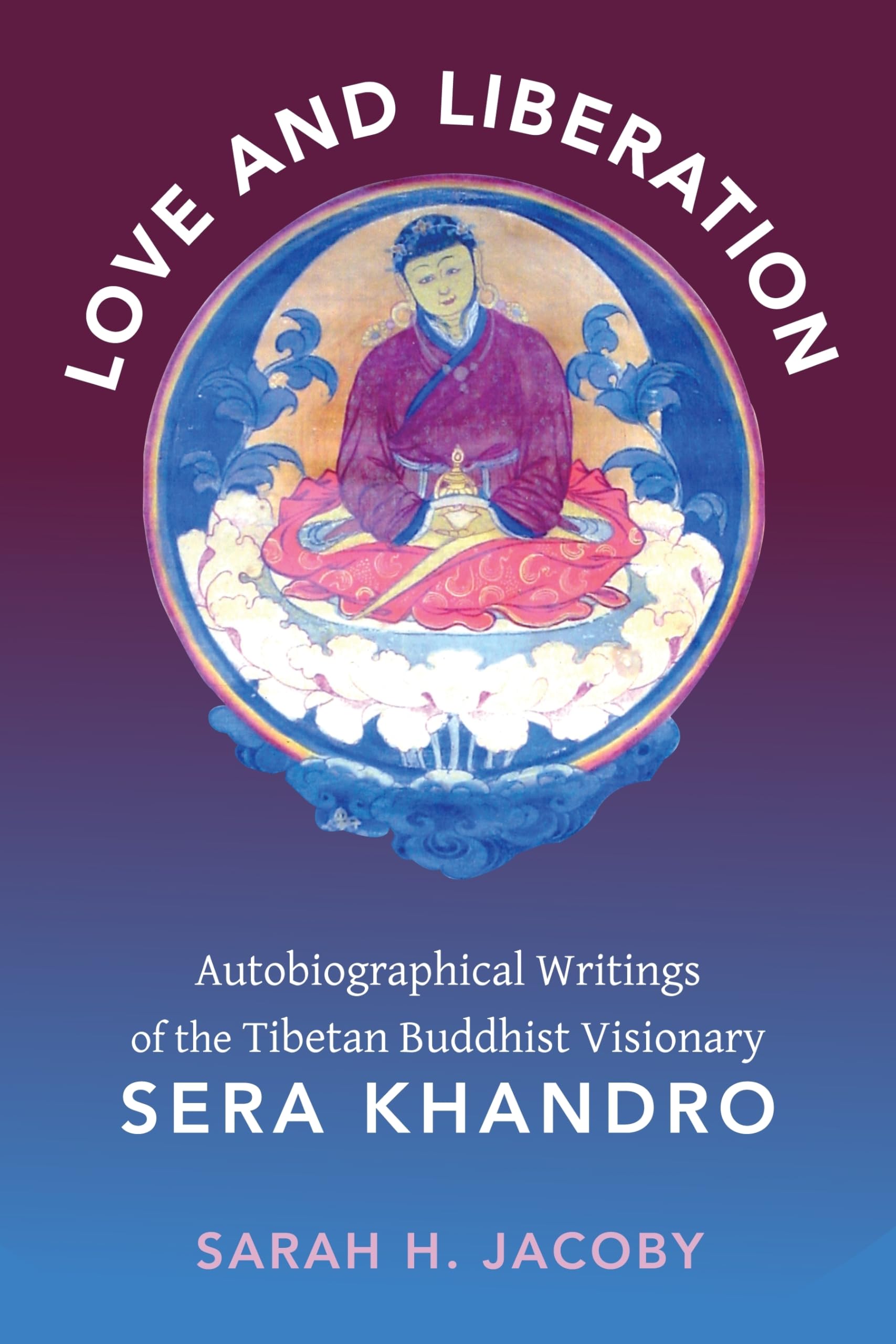 Love and Liberation: Autobiographical Writings of the Tibetan Buddhist Visionary Sera Khandro,Used