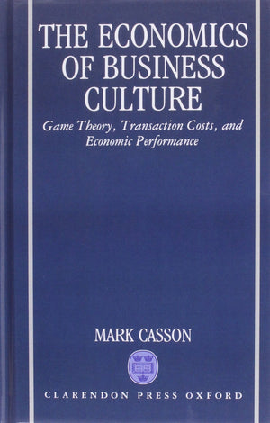 The Economics of Business Culture: Game Theory, Transaction Costs, and Economic Performance,Used