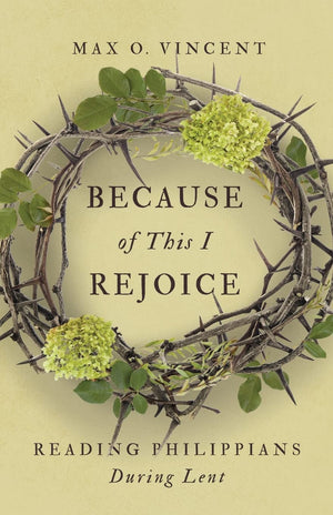 Because of This I Rejoice: Reading Philippians During Lent,Used