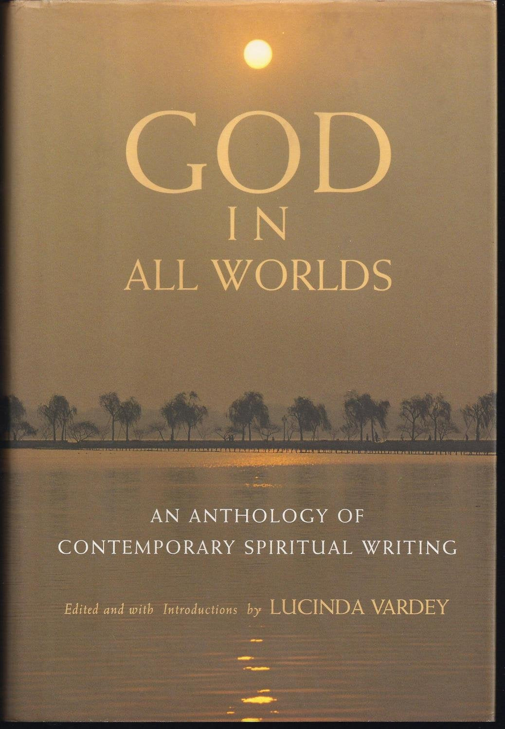 God In All Worlds: An Anthology Of Contemporary Spiritual Writing,New