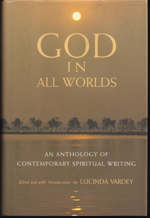 God In All Worlds: An Anthology Of Contemporary Spiritual Writing-used