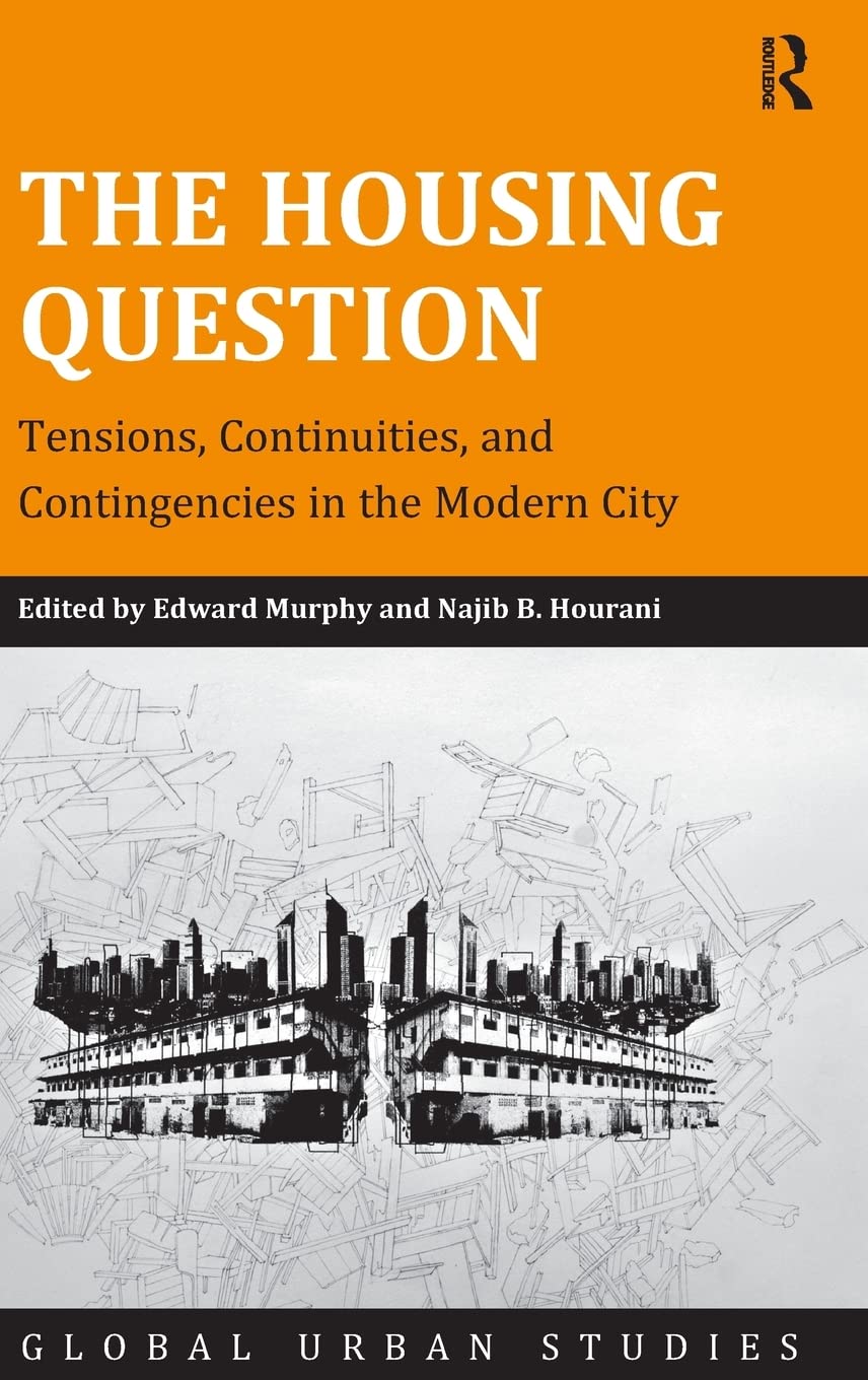 The Housing Question: Tensions, Continuities, and Contingencies in the Modern City (Global Urban Studies),New