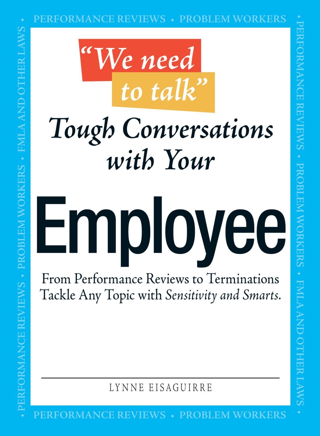 We Need To Talk  Tough Conversations With Your Employee: From Performance Reviews to Terminations Tackle Any Topic with Sensiti,Used
