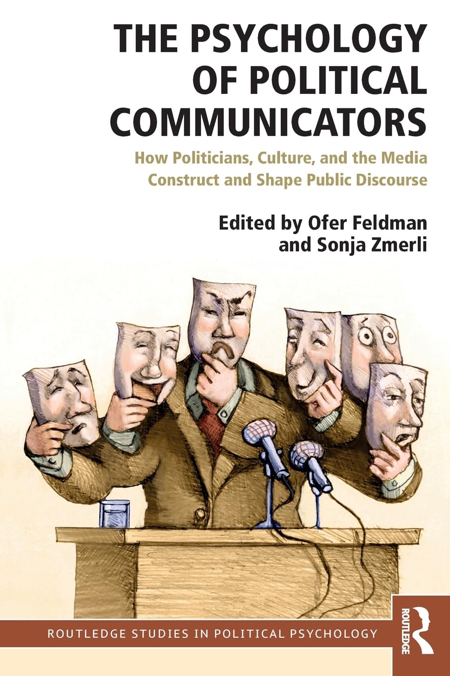 The Psychology of Political Communicators: How Politicians, Culture, and the Media Construct and Shape Public Discourse (Routled,Used