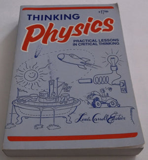 Thinking Physics : Practical Lessons in Critical Thinking, Gedanken Physics,Used