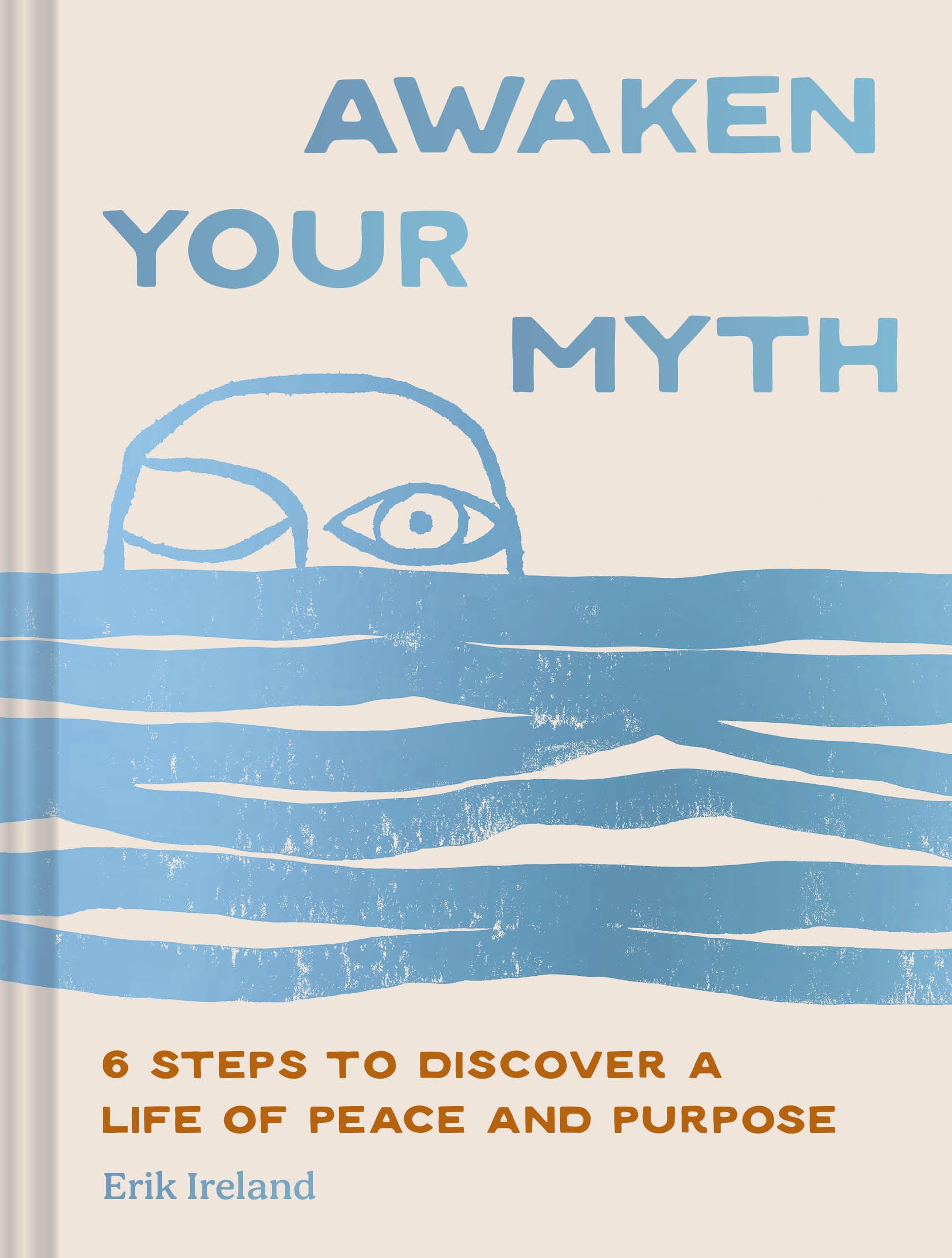 Awaken Your Myth: 6 Steps To Discover A Life Of Peace And Purpose