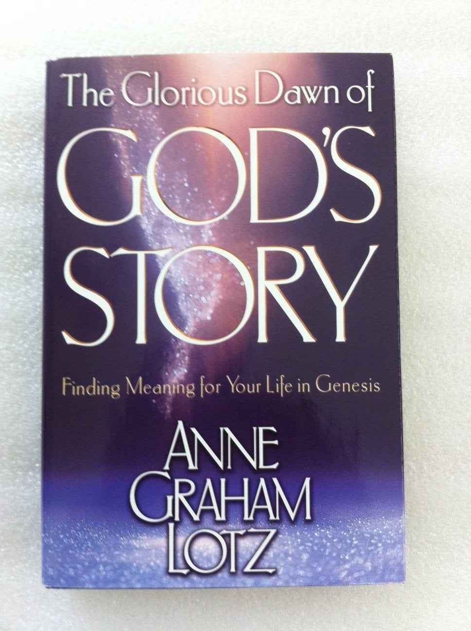 The Glorious Dawn of God's Story: Finding Meaning for Your Life in Genesis,Used