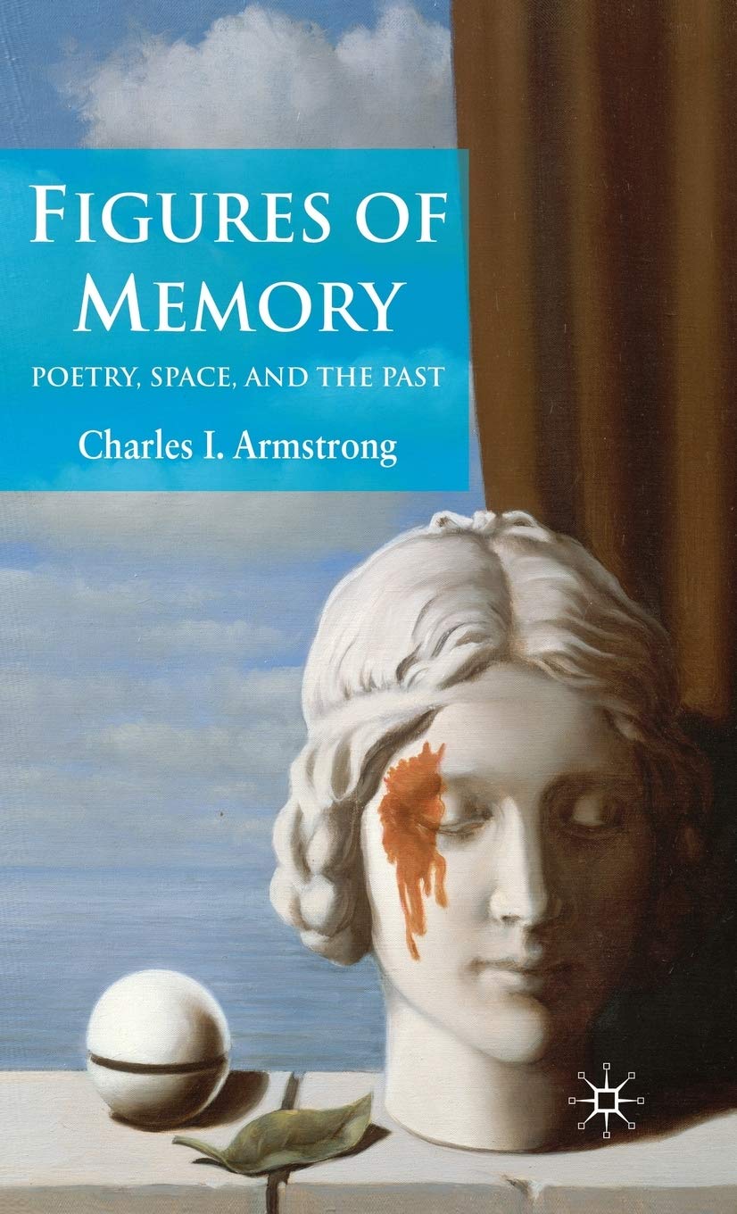 Figures Of Memory: Poetry, Space, And The Past