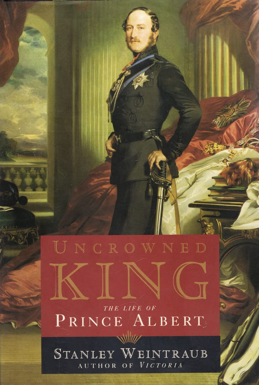 Uncrowned King: The Life of Prince Albert,Used