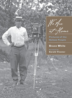 We Are At Home: Pictures Of The Ojibwe People,New