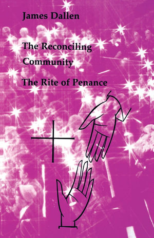 The Reconciling Community: The Rite Of Penance (Studies In The Reformed Rites Of The Church)