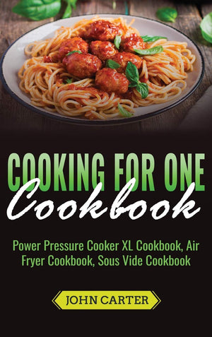 Cooking For One Cookbook: Power Pressure Cooker XL Cookbook, Air Fryer Cookbook, Sous Vide Cookbook,Used