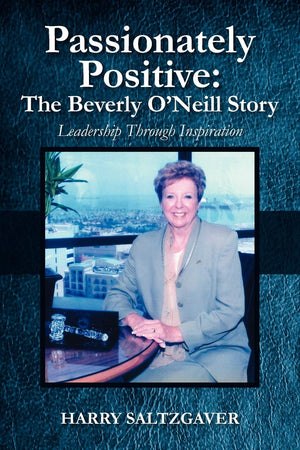 Passionately Positive: The Beverly O'Neill Story: Leadership Through Inspiration,Used