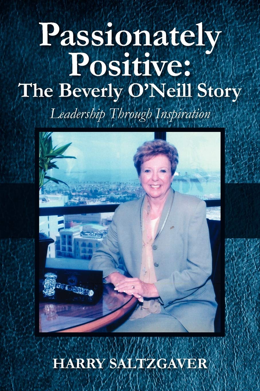 Passionately Positive: The Beverly O'Neill Story: Leadership Through Inspiration,Used