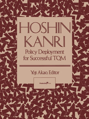 Hoshin Kanri: Policy Deployment For Successful Tqm,New