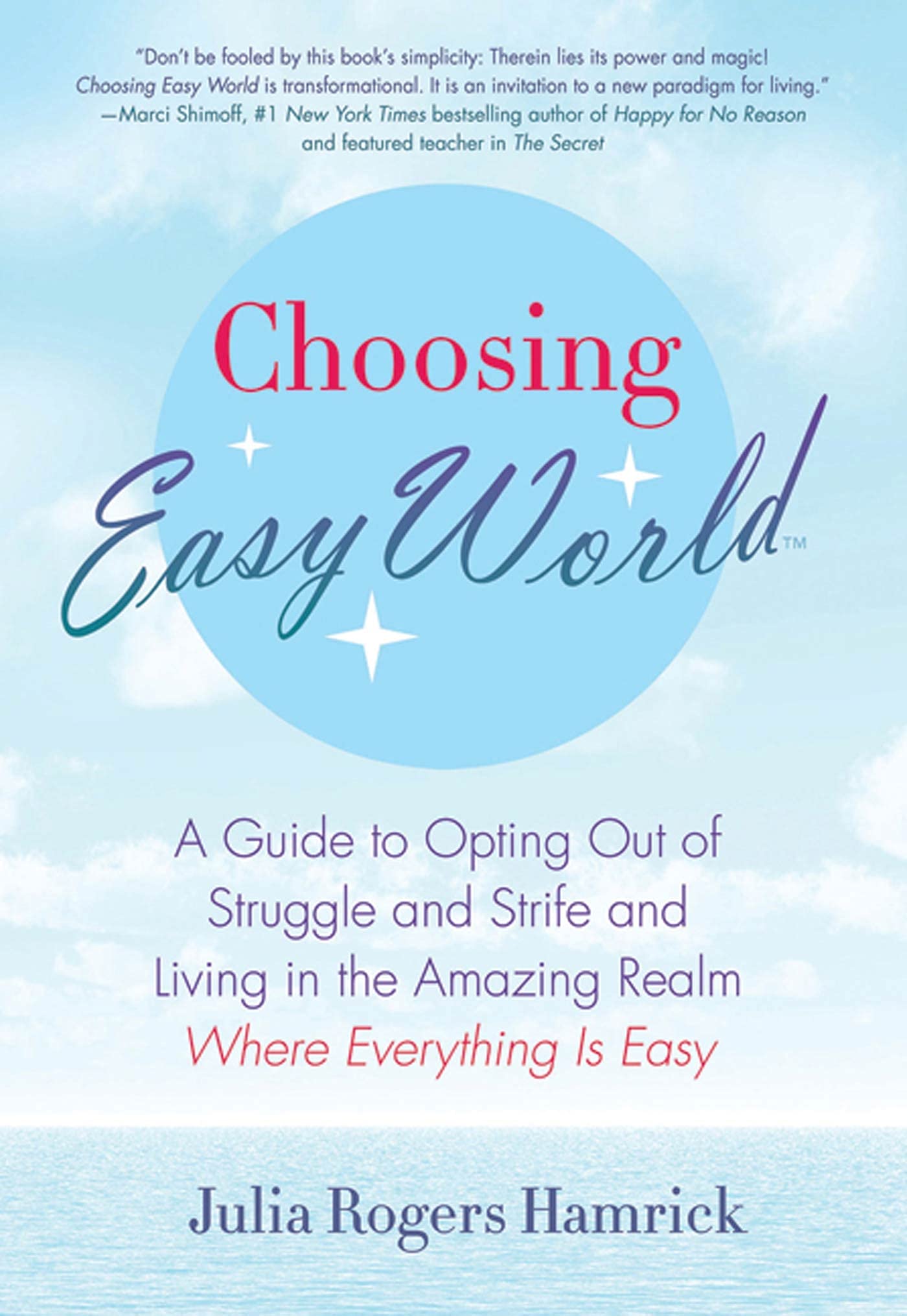 Choosing Easy World: A Guide to Opting Out of Struggle and Strife and Living in the Amazing Realm Where Everything is Easy,New