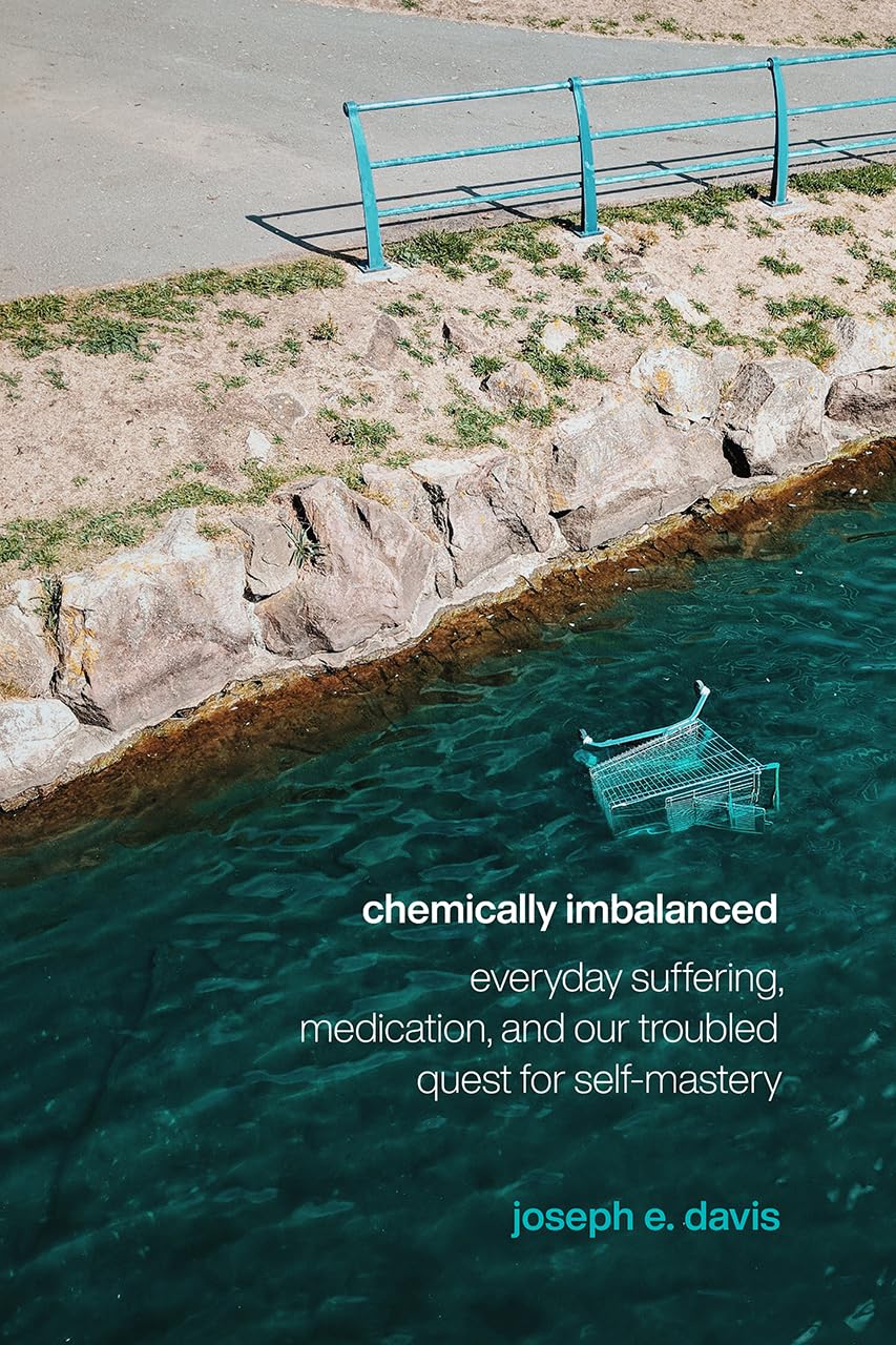 Chemically Imbalanced: Everyday Suffering, Medication, and Our Troubled Quest for SelfMastery,Used