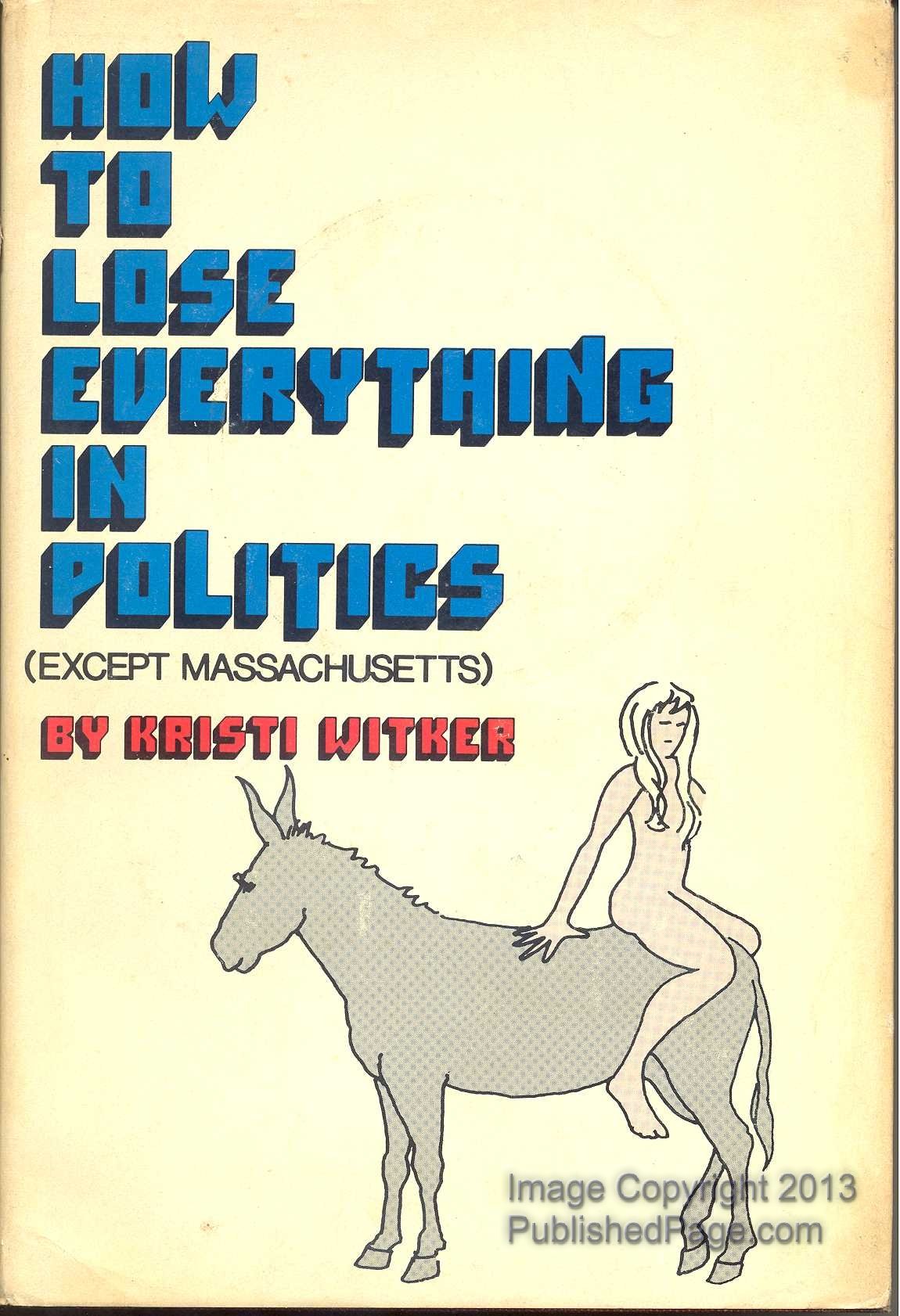 How to Lose Everything in Politics (Except Massachusetts},Used