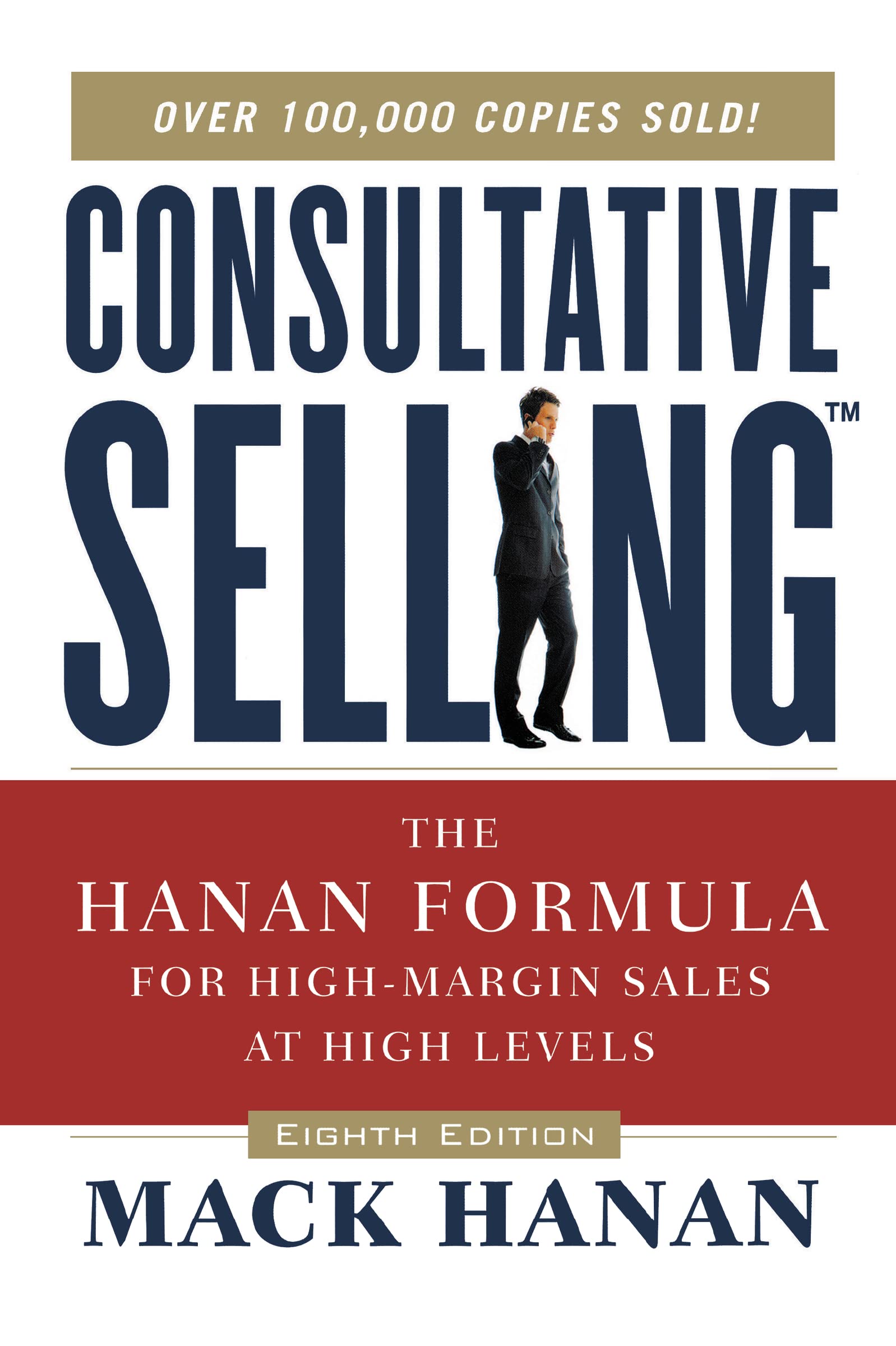 Consultative Selling: The Hanan Formula For Highmargin Sales At High Levels,Used