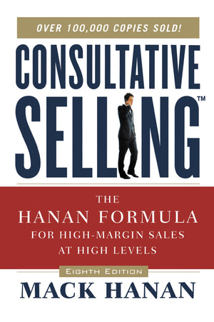 Consultative Selling: The Hanan Formula For Highmargin Sales At High Levels,Used