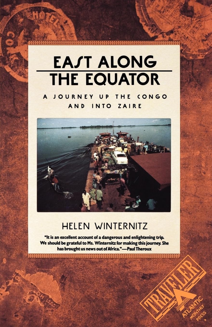East Along the Equator: A Journey up the Congo and into Zaire (Traveler / Atlantic Monthly Press),Used
