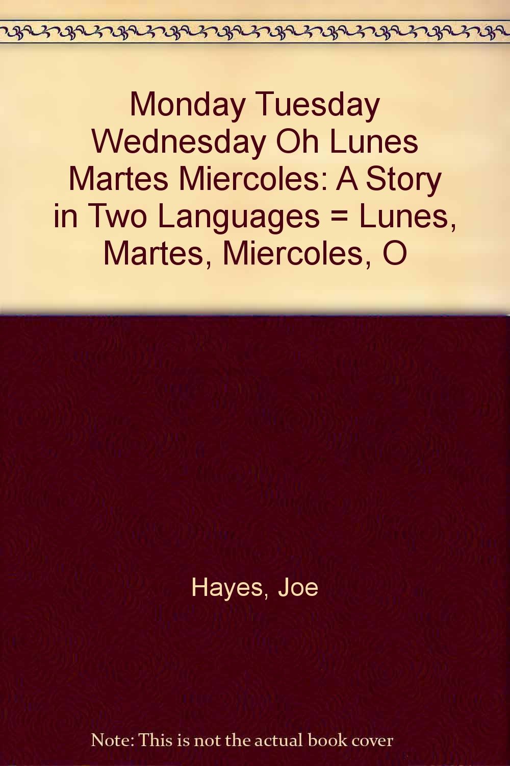 Monday, Tuesday, Wednesday, Oh! ~~ Lunes, Martes, Miercoles, !O! ~~ A Story in Two Languages (English and Spanish Edition),Used