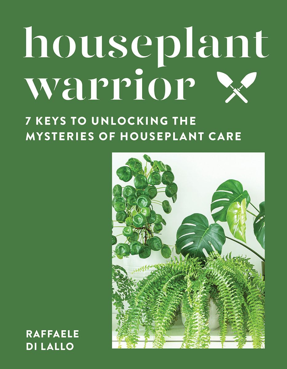 Houseplant Warrior: 7 Keys To Unlocking The Mysteries Of Houseplant Care,New