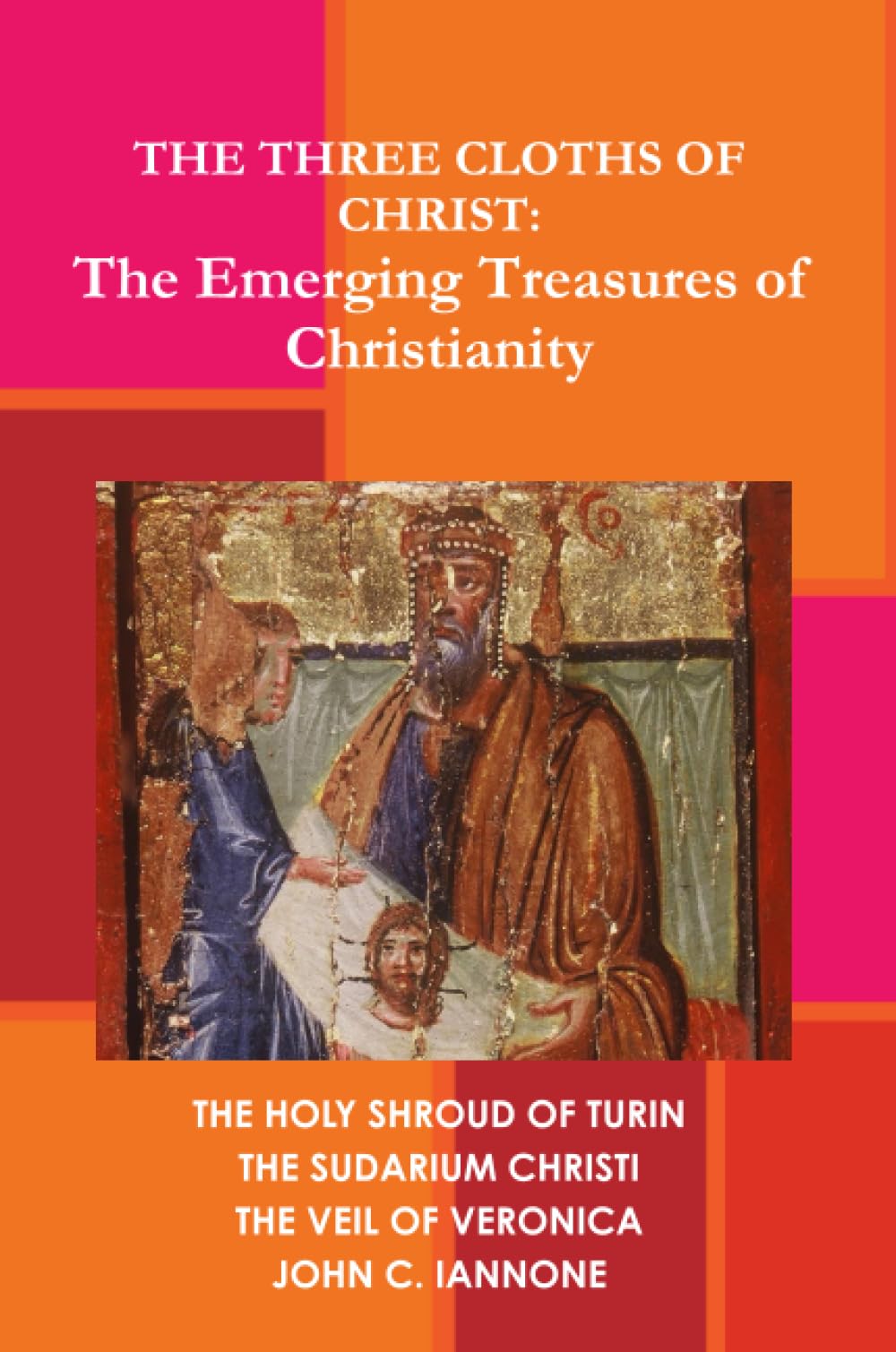 The Three Cloths of Christ: The Emerging Treasures of Christianity,Used